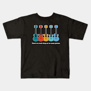 THERE'S NO SUCH THING AS TOO MANY GUITARS Kids T-Shirt